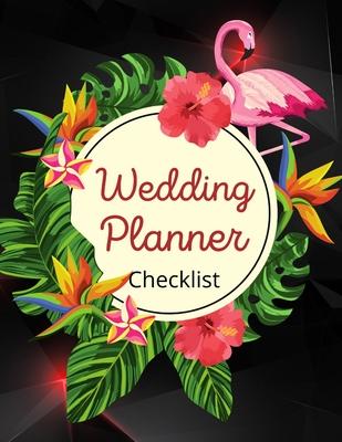 Wedding Planner Checklist: Wedding Planner Book - Wedding Planner for Bride with Planning Notes, Important Dates -The Complete Wedding Planner Bo