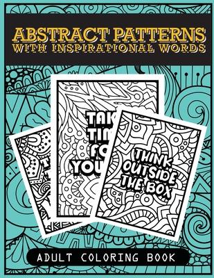 Abstract patterns with inspirational words adult coloring book: for stress relieve, relaxation and art therapy