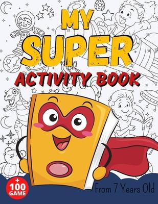 MY SUPER ACTIVITY BOOK From 7 Years Old: Awesome Games for Smart and Clever Kids, Mazes, Sudoku, Word Search Puzzle, Animals Mandala, Comics, Find The