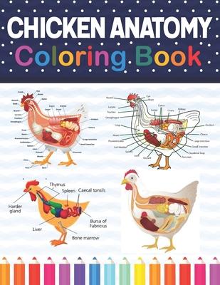 Chicken Anatomy Coloring Book: Chicken Anatomy and Veterinary Physiology Coloring Book. The New Surprising Magnificent Learning Structure For Veterin