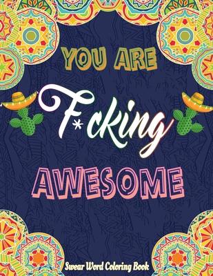 You Are F*cking Awesome: An Motivational Adults Swear Word Coloring Book For Women (adults coloring books for women) gifts for women adult