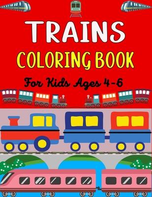 TRAINS COLORING BOOK For Kids Ages 4-6: Big Coloring Book for Kids Who Love Trains!