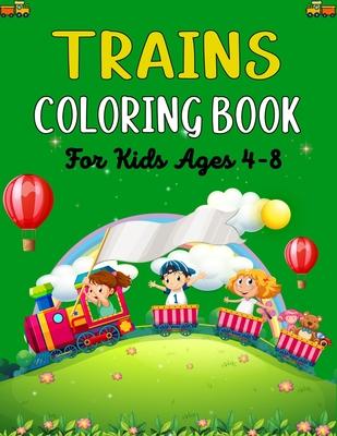 TRAINS COLORING BOOK For Kids Ages 4-8: Fun Coloring Book for Kids Who Love Train!