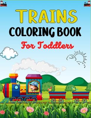 TRAINS COLORING BOOK For Toddlers: Beautiful train Coloring Book for Kids Who Love Train!