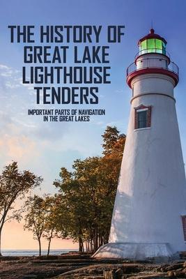 The History Of Great Lake Lighthouse Tenders: Important Parts Of Navigation In The Great Lakes: Ship History