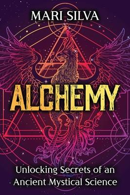 Alchemy: Unlocking Secrets of an Ancient Mystical Science