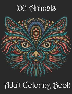 100 Animals Adult Coloring Book: Stress Relieving Designs to Color, Relax and Unwind (Coloring Books for Adults)