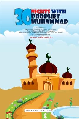 30 Nights with Prophet Muhammad: Islamic book for Children on the Life of Allah's Messenger Muhammad and his Companions: Ramadan Stories for Muslim ki