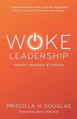 Woke Leadership: Profits, Prophets & Purpose