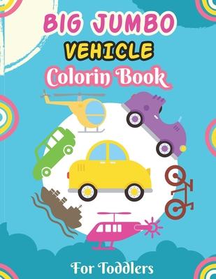 Big Jumbo Vehicle Coloring Book for Toddlers: A Fun Coloring Activity Book for Toddlers Boys And Girls, Little Kids Ages 4-8 with Trucks, Cars, Planes