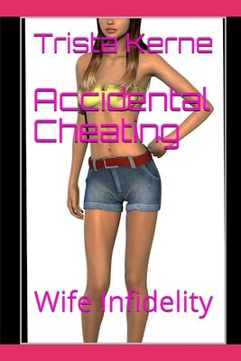 Accidental Cheating: Wife Infidelity