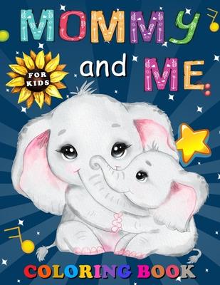 Mommy and Me Coloring Book for Kids: A Collection of Fun and Easy Mom and Baby Animals Coloring Pages for Kids, Children, Boys & Girls, Toddlers & Pre