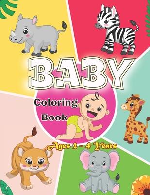 Baby Coloring Book Ages 2 - 4 Years: First Coloring Book for Boys and Girls.