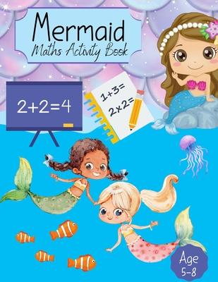 Mermaid Maths Activity Book: For Girls Counting, Numeracy, Mathematics, Addition, Subtraction for kids age 4-7 years. Key Stage 1 Home Learning, Nu