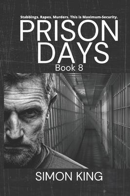 Prison Days Book 8: A True Crime and Prison Biography