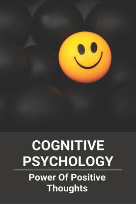 Cognitive Psychology: Power Of Positive Thoughts: Positive Thinking Patterns