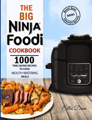 The Big Ninja Foodi Cookbook 2021: 1000 Time Saving Ninja Foodi Pressure Cooker and Air Fryer Recipes to Cook Mouth-Watering Meals for Everyone