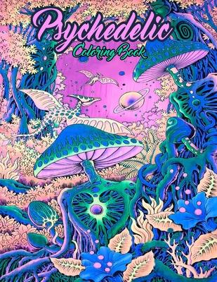 Psychedelic coloring book: An Adult Coloring Book Featuring Stress Relieving Original Unique Design - Stoner Coloring Book For Adults