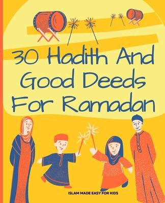 30 Hadith and Good Deeds for Ramadan - Islam Made Easy for Kids: Islamic Books for Children