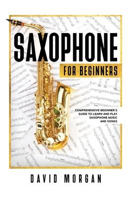 Saxophone For Beginners: Comprehensive Beginner's Guide to Learn and Play Saxophone Music and Songs Subscription