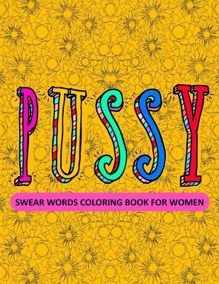 Swear Words Coloring Book For Women: YOU'RE CRAZY AND LIKE TO SAY WORDS OR SENTENCES WITH SWEAR WORDS? THEN I AM JUST THE COLORING BOOK FOR YOU. Color