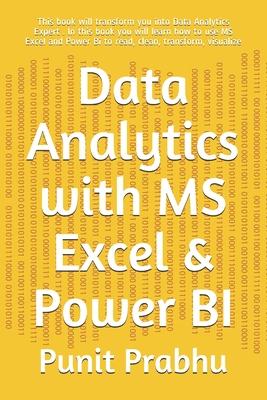 Data Analytics with MS Excel & Power BI: This book will transform you into Data Analytics Expert . In this book you will learn how to use MS Excel and