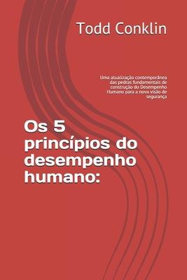 Os 5 princpios do desempenho humano: : Uma atualizao contempornea das pedras fundamentais de construo do Desempenho Humano para a nova viso de