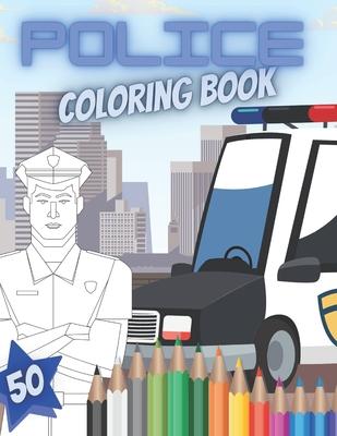 Police Coloring Book: Great Educational And Creative Pictures Full Of Police Cars Officers And Vehicles