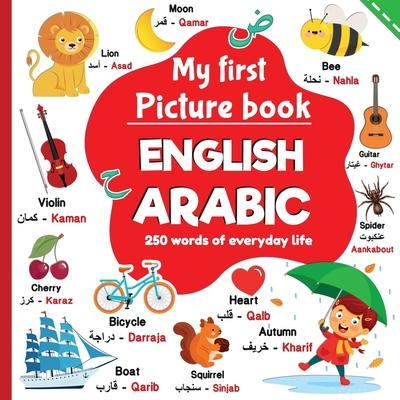 My first picture book English Arabic, 250 words of everyday life: learning Arabic for children, words translated from English to Arabic