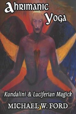 Ahrimanic Yoga: Kundalini & Luciferian Magick