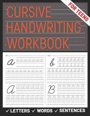 Cursive Handwriting Workbook for Teens: A cursive handwriting practice workbook for young adults, learning how to write letters words sentences in cur