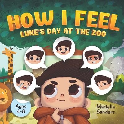 How I Feel: Luke's Day at the Zoo Ages 4-8: An Emotion Book for Kids on How to Recognise and Express Feelings, Self-Regulate and L