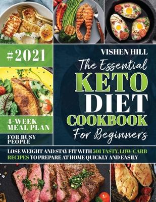 The Essential Keto Diet Cookbook For Beginners: Lose Weight and Stay Fit with 501 Tasty, Low-Carb Recipes to Prepare at Home Quickly and Easily - for