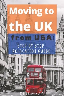 Moving to the UK (from USA): The essential step by step relocation guide of 2021. The most important things to know before and after you move to th