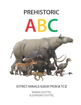 Prehistoric ABC. Extinct Animals Album from A to Z: The first edition