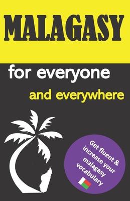 Malagasy for everyone and everywhere: Get fluent & increase your malagasy vocabulary, malagasy language learning, malagasy grammar, for Beginners, lea