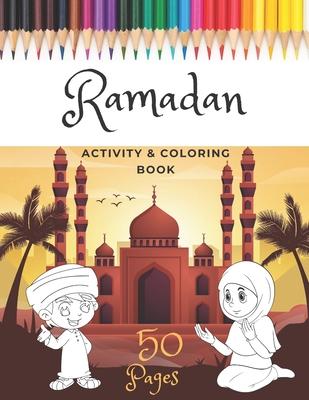 Ramadan Activity & Coloring Book: A Fun And Simple Islamic Coloring Book For Muslim Kids Aged 6-12 Idea To Celebrate The Holy Month