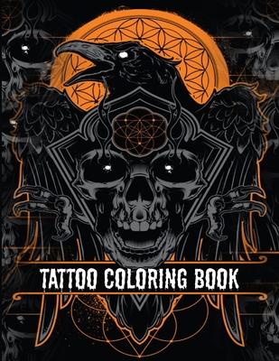 Tattoo Coloring Book: An Adult Coloring Book with Awesome, Sexy, and Relaxing Tattoo Designs for Men and Women Tattoo Coloring Books for Adu