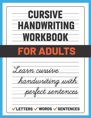 Cursive Handwriting Workbook for Adults: Learn and Practice Cursive Handwriting for Adults, (Adult Handwriting Paper)