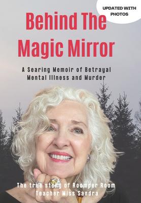 Behind The Magic Mirror: A Searing Memoir of Betrayal Mental Illness and Murder