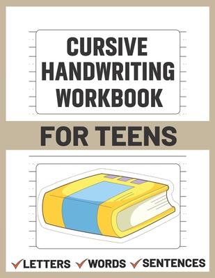 Cursive Handwriting Workbook for Teens: teens cursive handwriting practice paper