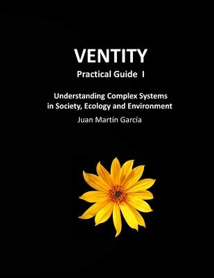 VENTITY Practical Guide I: Understanding Complex Systems in Society, Ecology and Environment