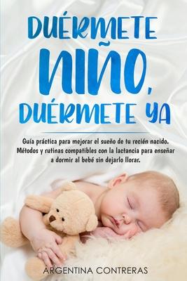 DURMETE NIO, DURMETE YA - Gua prctica para mejorar el sueo de tu recin nacido. Mtodos y rutinas compatibles con la lactancia para ensear a do