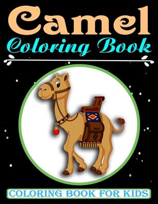 Camel Coloring Book For Kids: An Kids Coloring Book with Camel Collection, Stress Relieving Camel Designs for Relaxation, Great Gift for Girls and B