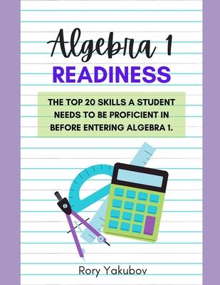 Algebra 1 Readiness: Getting Ready for Algebra 1: 20 Skills and Topics to Make Any Student Ready for Algebra 1