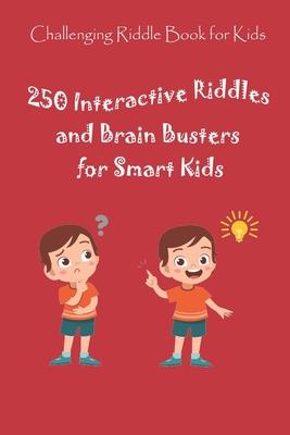 Challenging Riddle Book for Kids: 250 Interactive Riddles and Brain Busters for Smart Kids