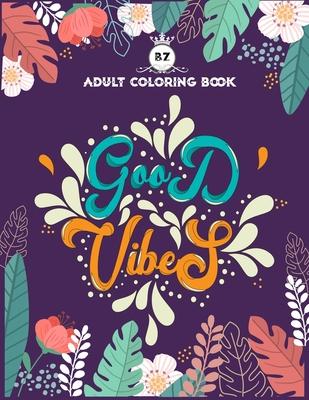 Good Vibes Adult Coloring Book: Motivational and Inspirational Sayings Coloring Book for Adults - Large Print Coloring Book For Adult Relaxation And S