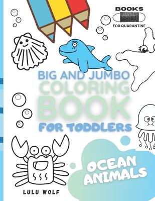 BIG & JUMBO Coloring book for toddlers: Ocean animals: Kids Ages 2-4, Early Learning, Preschool and Kindergarten