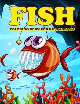 Fish Coloring Book for Kids Ages 4-8: Amazing Fish Coloring Book for Your Son & Daughters. Fish Coloring Book for Kids Ages 4-8