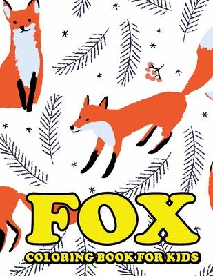 Fox Coloring Book for Kids: Amazing Fox Coloring Book for Your Kids. Fox Coloring Book for Kids Ages 4-8